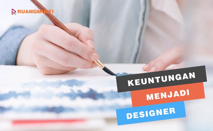 Keuntungan Jika Menjadi Seorang Designer!